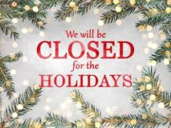 WE ARE CLOSED FOR THE HOLIDAYS!